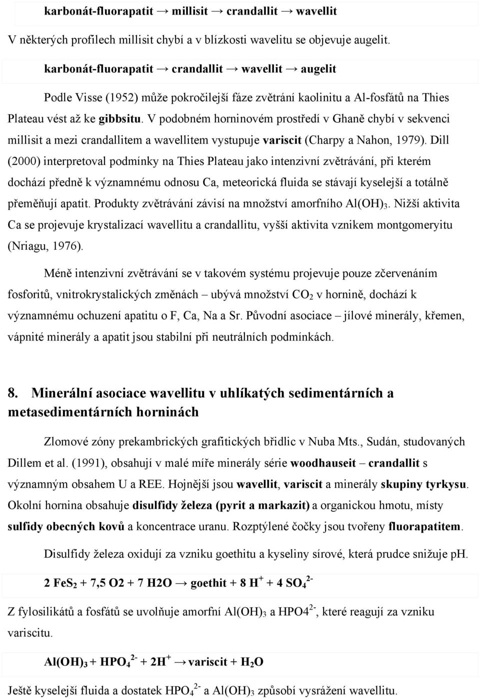 V podobném horninovém prostředí v Ghaně chybí v sekvenci millisit a mezi crandallitem a wavellitem vystupuje variscit (Charpy a Nahon, 1979).