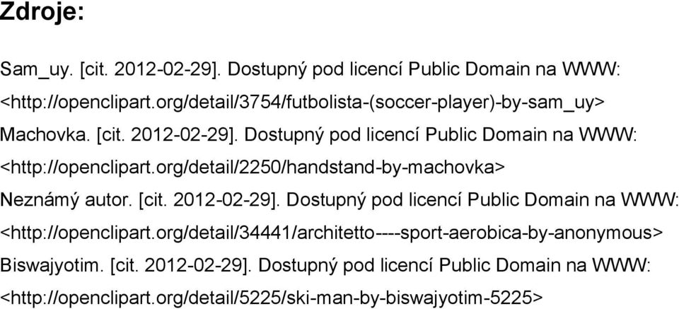 Dostupný pod licencí Public Domain na WWW: http://openclipart.org/detail/2250/handstand-by-machovka Neznámý autor. [cit. 2012-02-29].