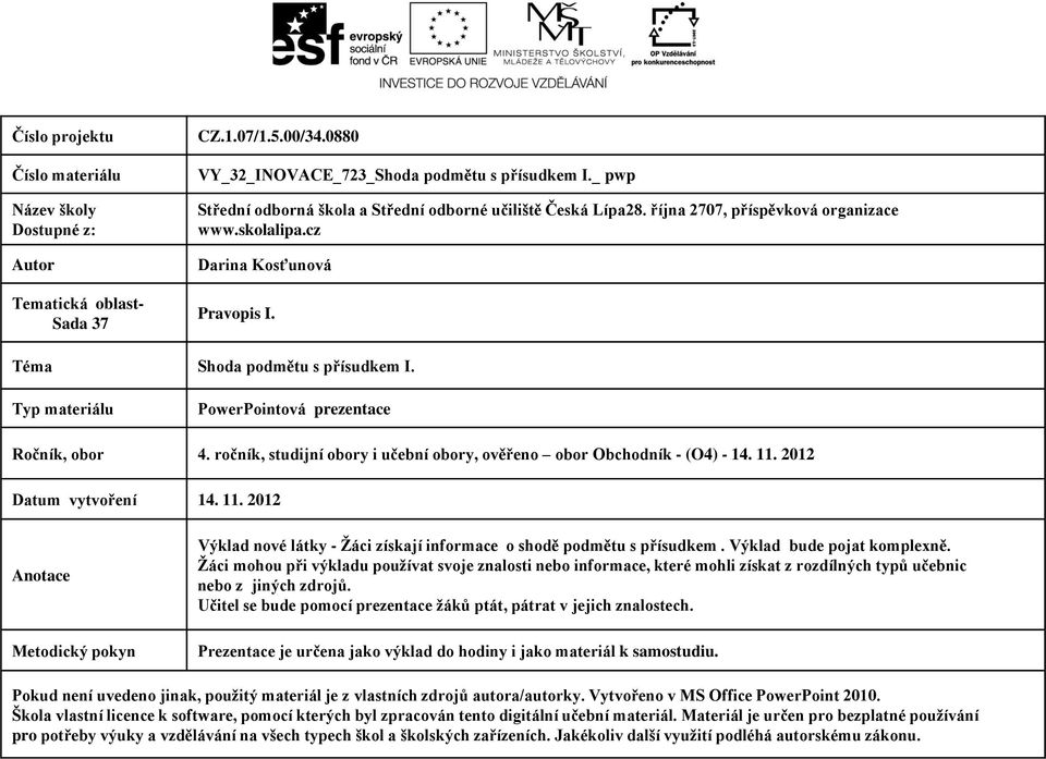 Typ materiálu PowerPointová prezentace Ročník, obor 4. ročník, studijní obory i učební obory, ověřeno obor Obchodník - (O4) - 14. 11.