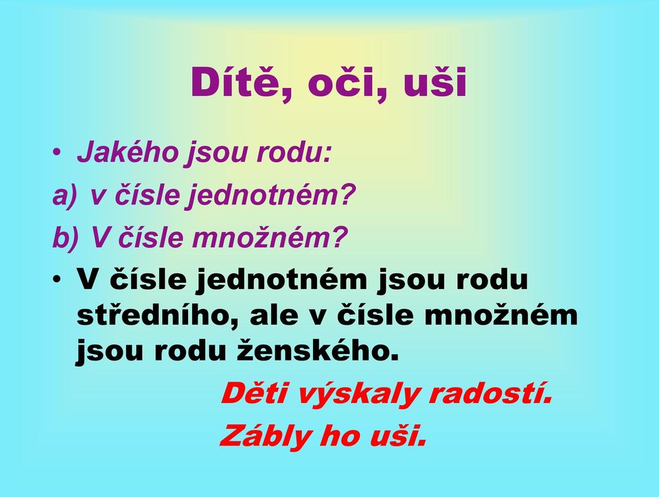 V čísle jednotném jsou rodu středního, ale v