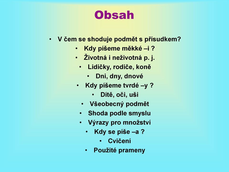 Lidičky, rodiče, koně Dni, dny, dnové Kdy píšeme tvrdé y?