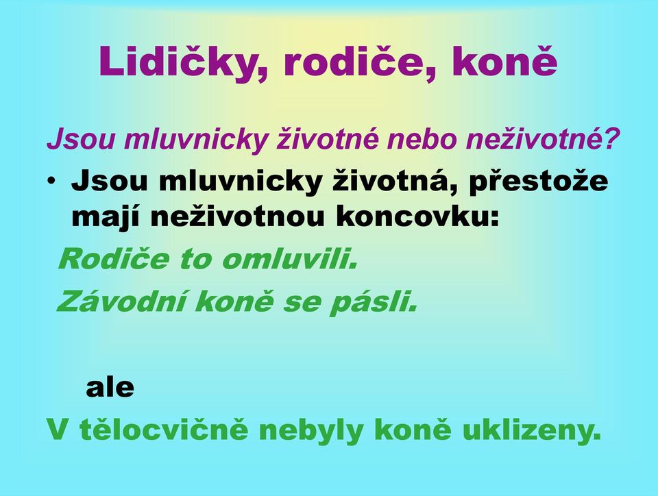 Jsou mluvnicky životná, přestože mají neživotnou