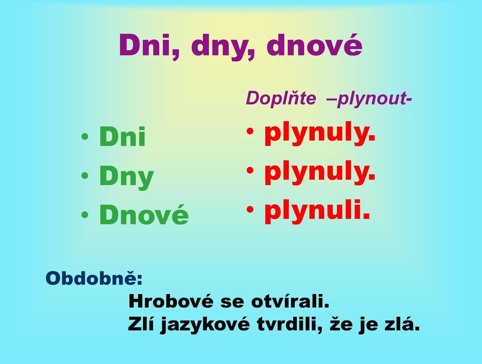 Obdobně: Hrobové se otvírali.