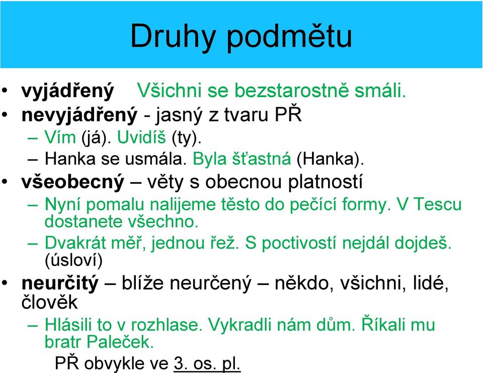 všeobecný věty s obecnou platností Nyní pomalu nalijeme těsto do pečící formy. V Tescu dostanete všechno.