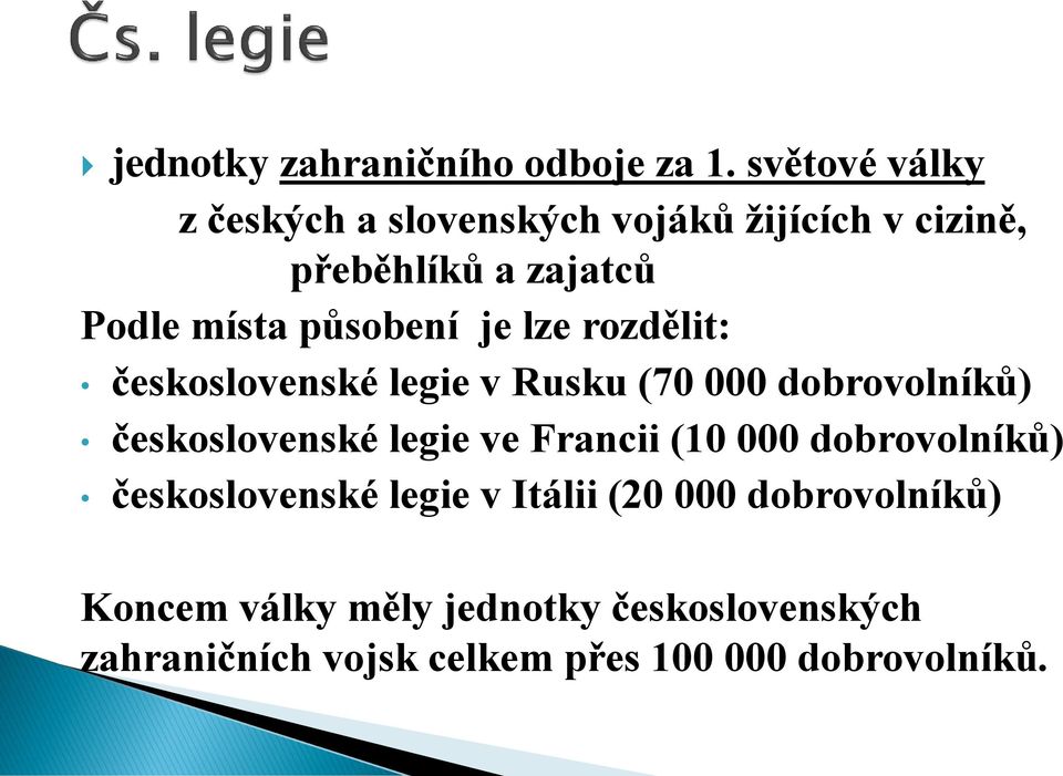 působení je lze rozdělit: československé legie v Rusku (70 000 dobrovolníků) československé legie ve