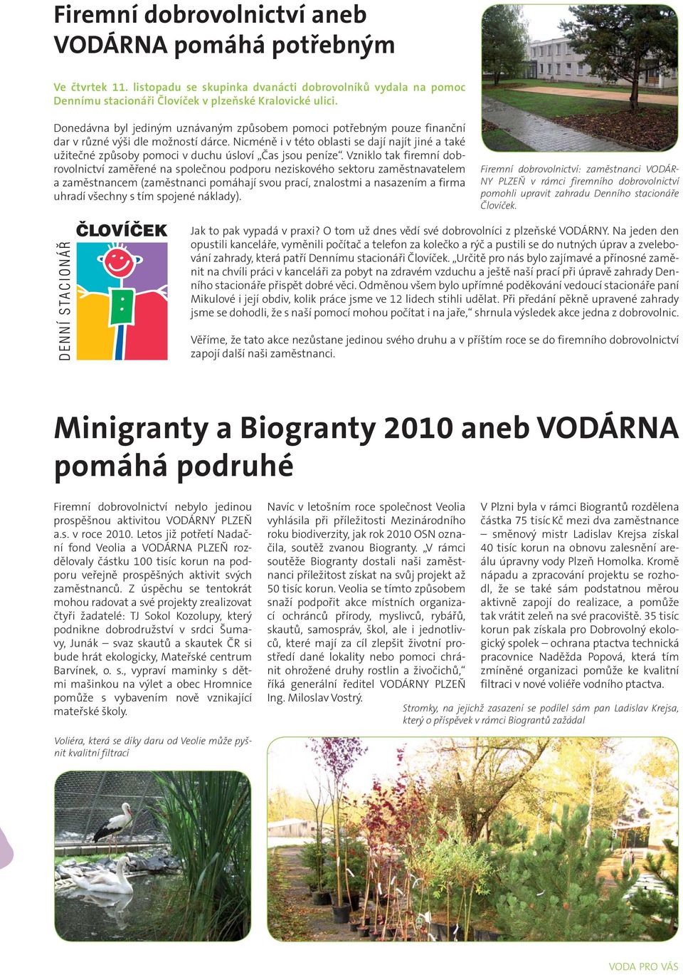 Nicméně i v této oblasti se dají najít jiné a také užitečné způsoby pomoci v duchu úsloví Čas jsou peníze.