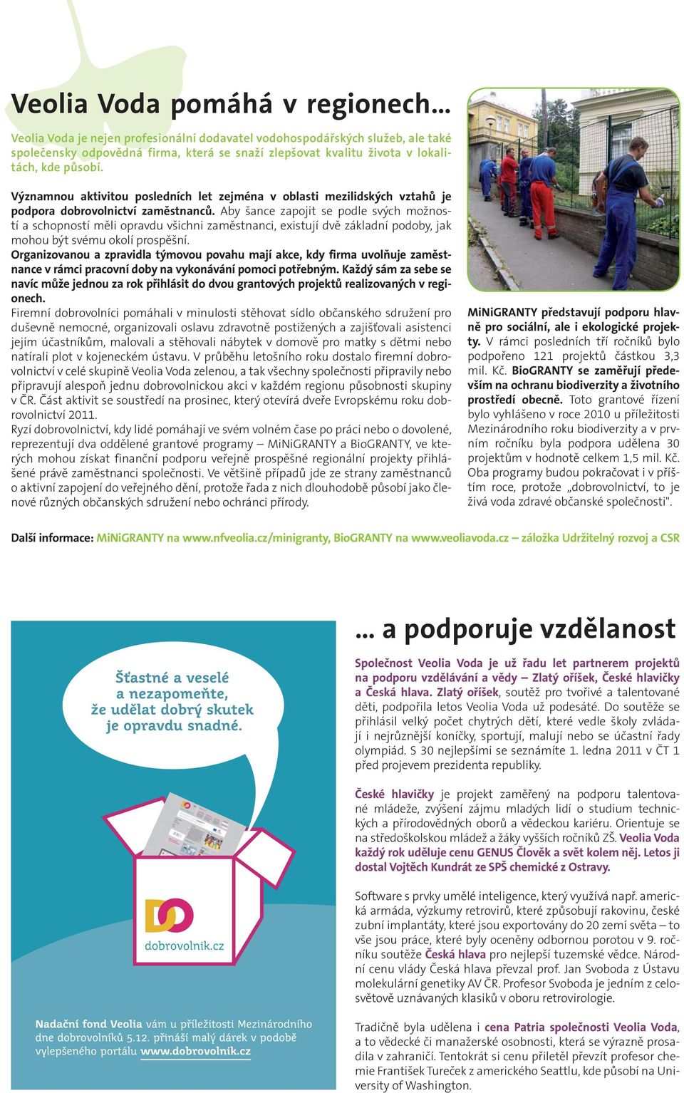Aby šance zapojit se podle svých možností a schopností měli opravdu všichni zaměstnanci, existují dvě základní podoby, jak mohou být svému okolí prospěšní.