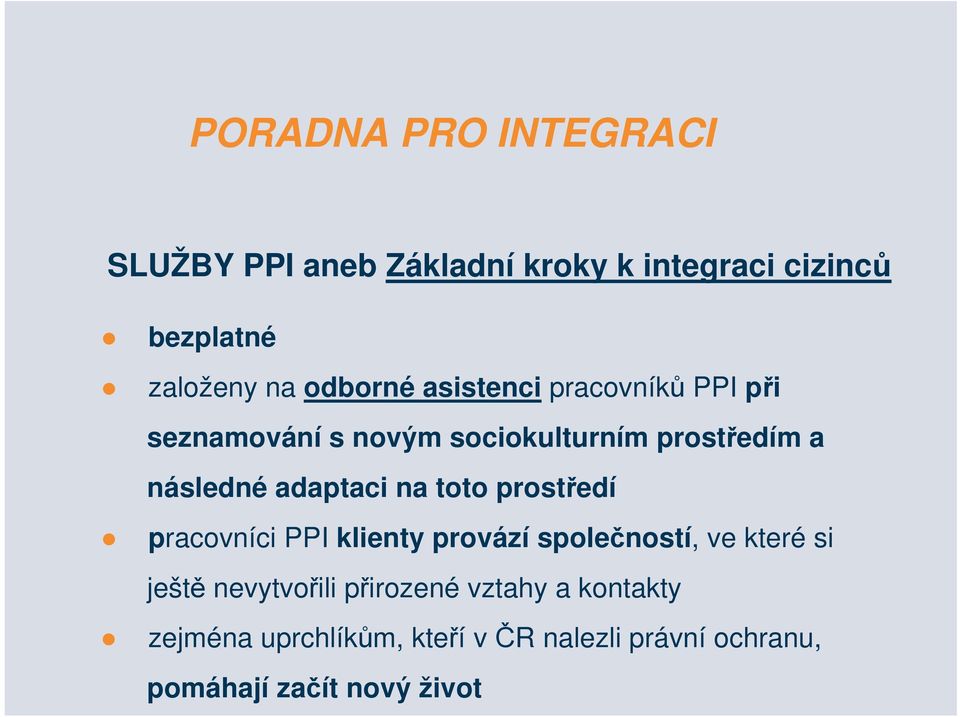 adaptaci na toto prostředí pracovníci PPI klienty provází společností, ve které si ještě