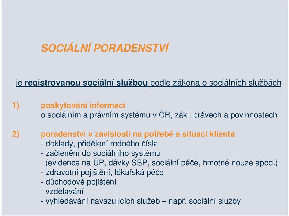 právech a povinnostech 2) poradenství v závislosti na potřebě a situaci klienta - doklady, přidělení rodného čísla