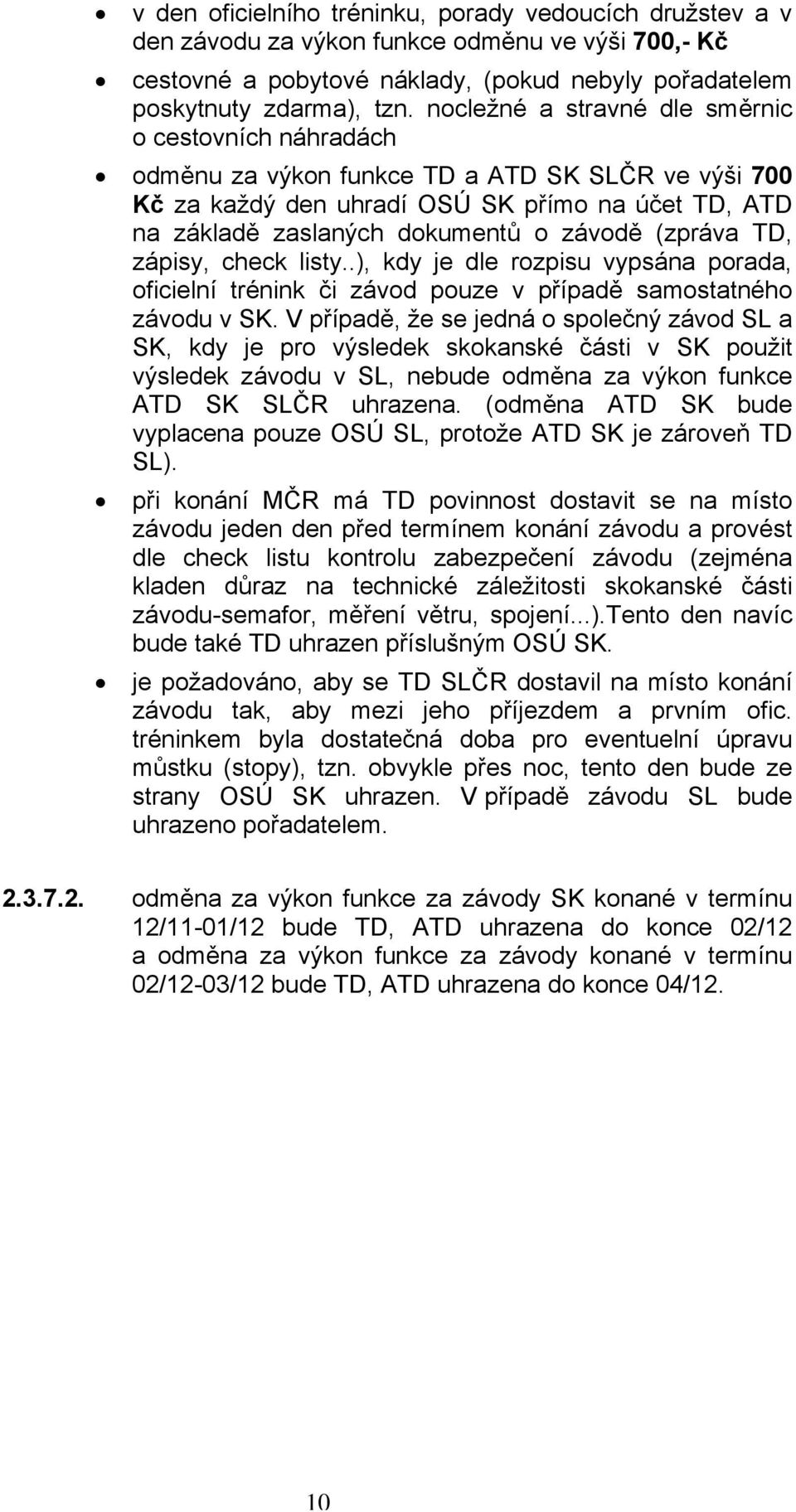 (zpráva TD, zápisy, check listy..), kdy je dle rozpisu vypsána porada, oficielní trénink či závod pouze v případě samostatného závodu v SK.