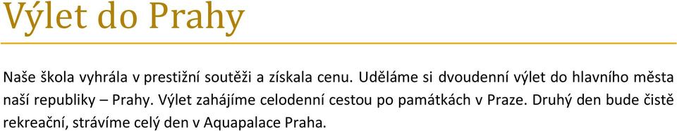 Prahy. Výlet zahájíme celodenní cestou po památkách v Praze.