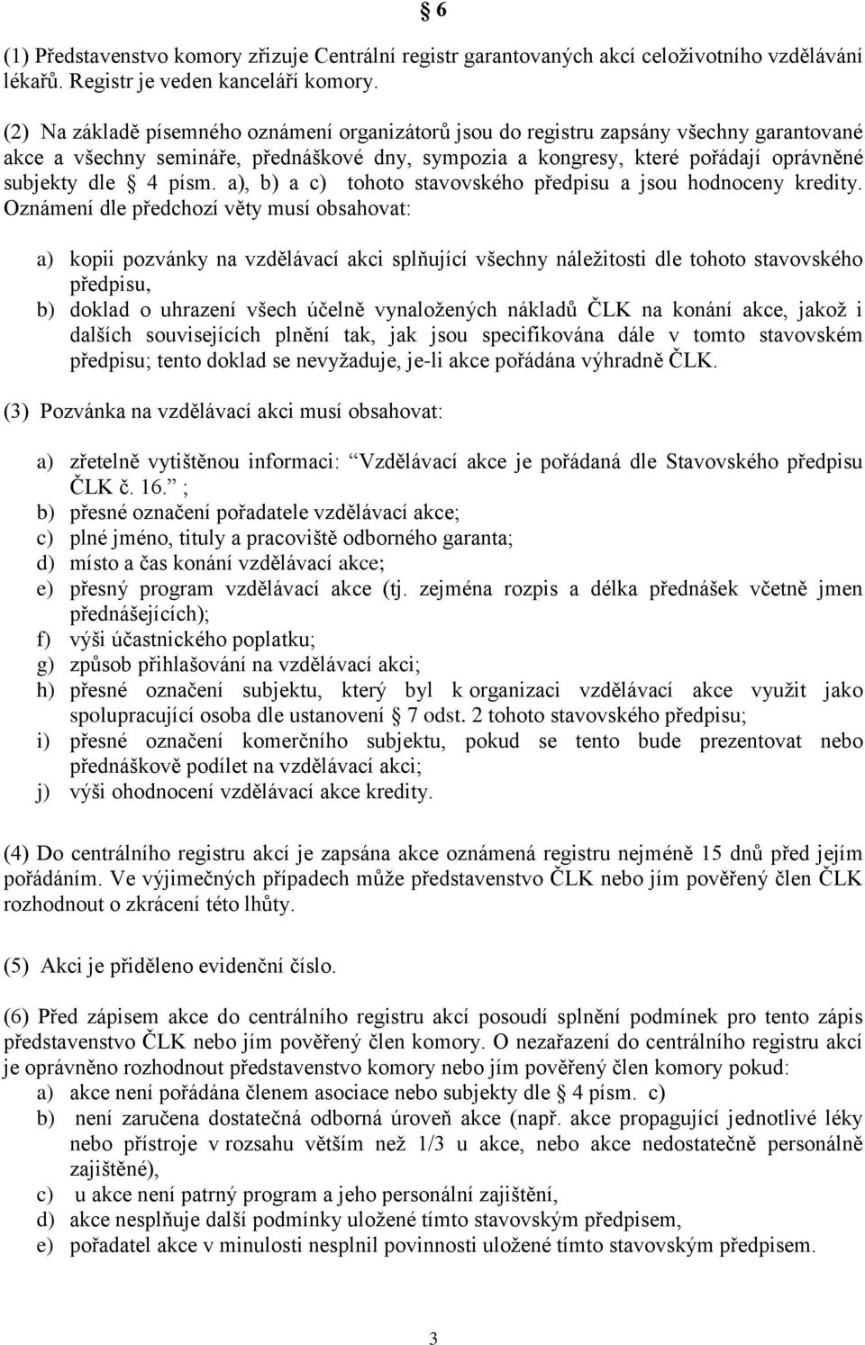 a), b) a c) tohoto stavovského předpisu a jsou hodnoceny kredity.