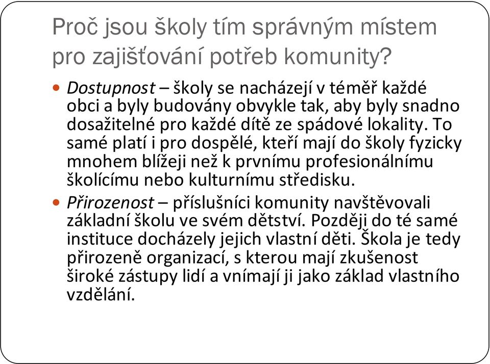 To saméplatíi pro dospělé, kteřímajído školy fyzicky mnohem blížeji nežk prvnímu profesionálnímu školícímu nebo kulturnímu středisku.