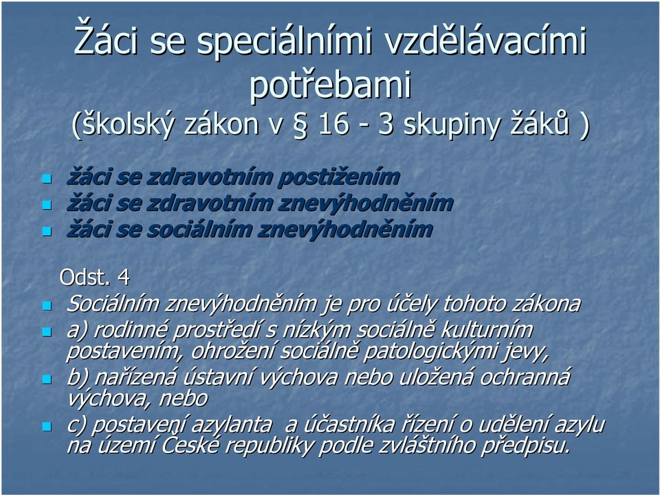 4 Sociáln lním m znevýhodněním m je pro účely tohoto zákona z a) rodinné prostřed edí s nízkým sociáln lně kulturním postavením, ohrožen ení