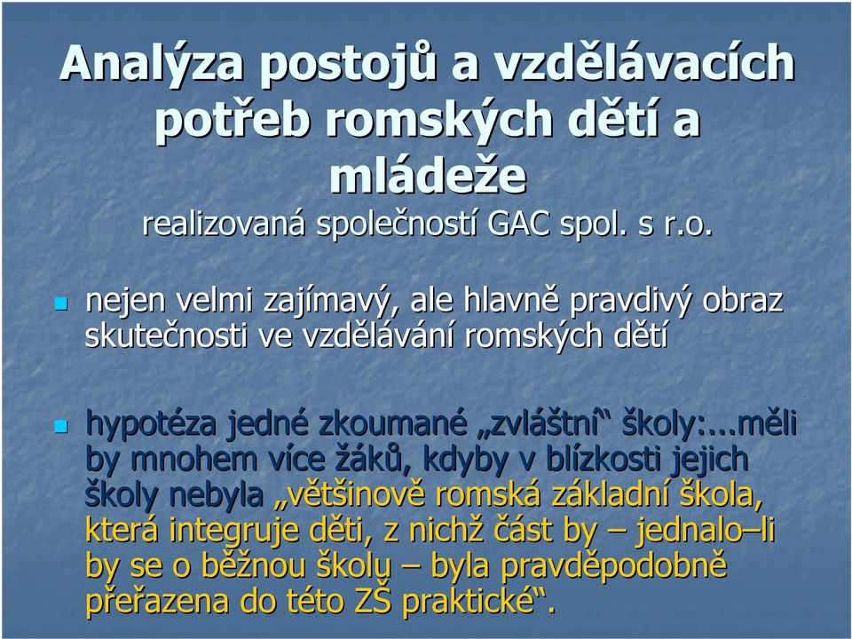 zajímavý, ale hlavně pravdivý obraz skutečnosti ve vzdělávání romských dětíd hypotéza jedné zkoumané zvláštní školy:.