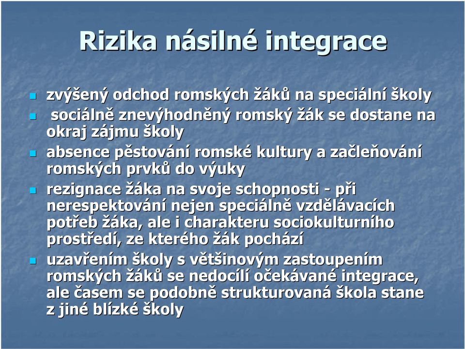 nerespektování nejen speciáln lně vzdělávac vacích ch potřeb žáka, ale i charakteru sociokulturního prostřed edí,, ze kterého žák k pochází