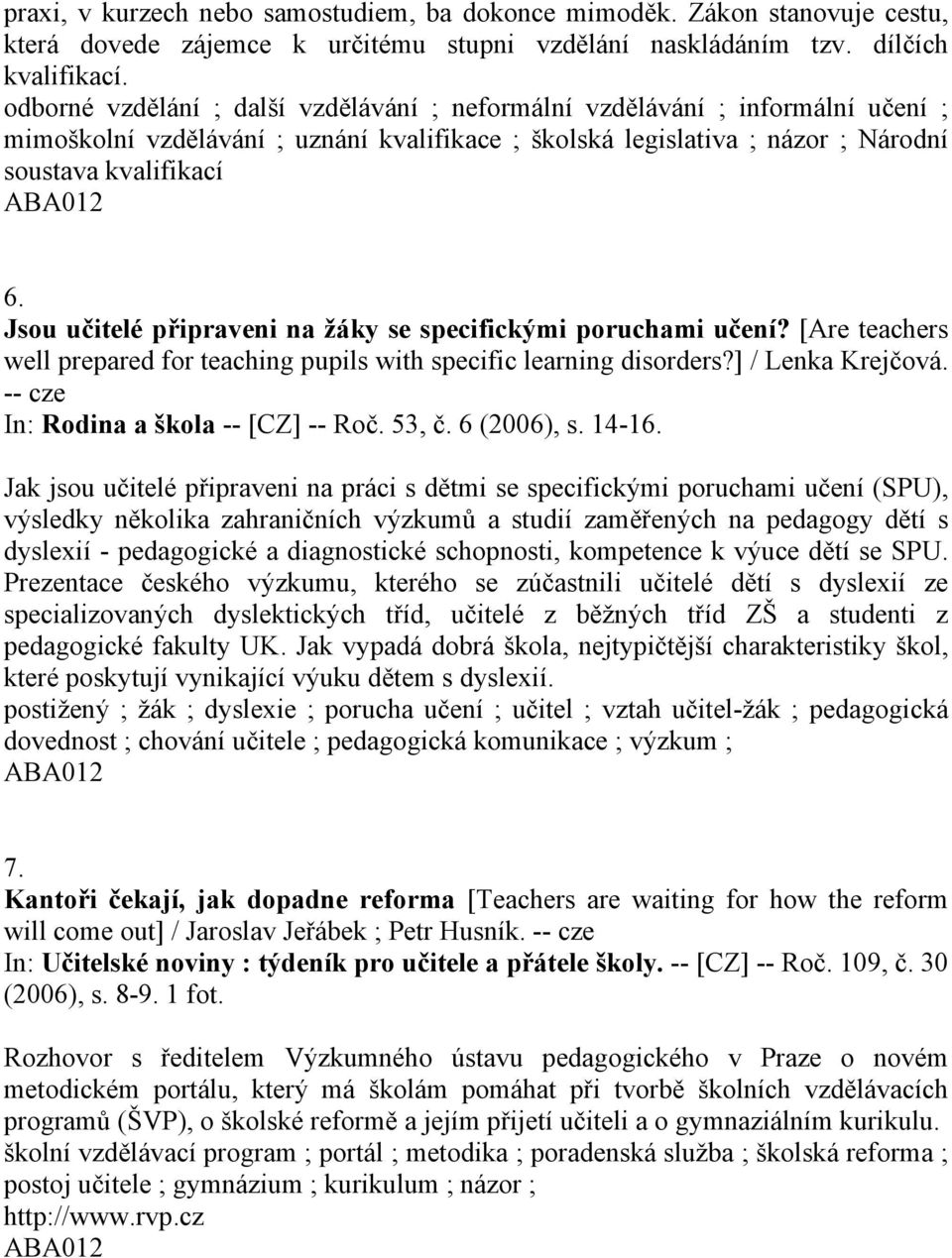 Jsou učitelé připraveni na žáky se specifickými poruchami učení? [Are teachers well prepared for teaching pupils with specific learning disorders?] / Lenka Krejčová.