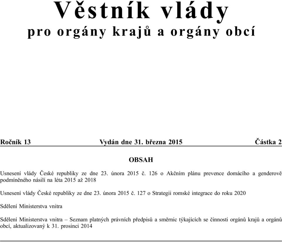 126 o Akčním plánu prevence domácího a genderově podmíněného násilí na léta 2015 až 2018 Usnesení vlády České republiky ze dne 23.