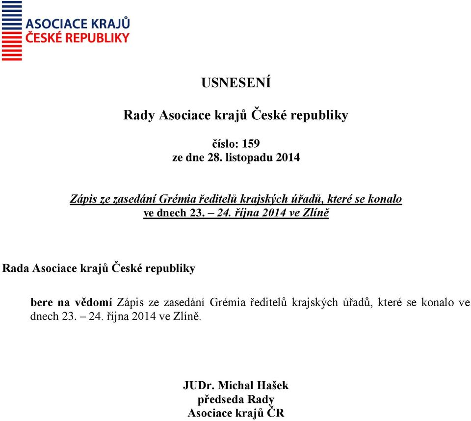 října 2014 ve Zlíně Rada Asociace krajů České republiky bere na vědomí Zápis ze zasedání Grémia