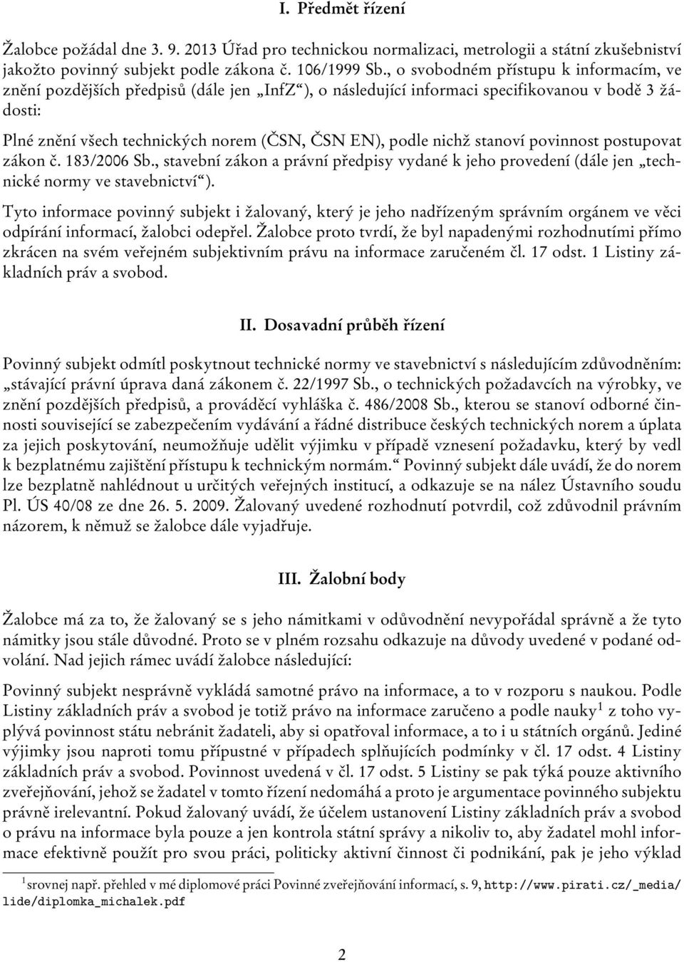 nichž stanoví povinnost postupovat zákon č. 183/2006 Sb., stavební zákon a právní předpisy vydané k jeho provedení (dále jen technické normy ve stavebnictví ).