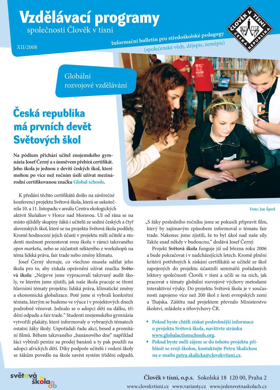 Jeho škola je jednou z devíti českých škol, které mohou po více než ročním úsilí užívat mezinárodní certifikovanou značku Global schools.