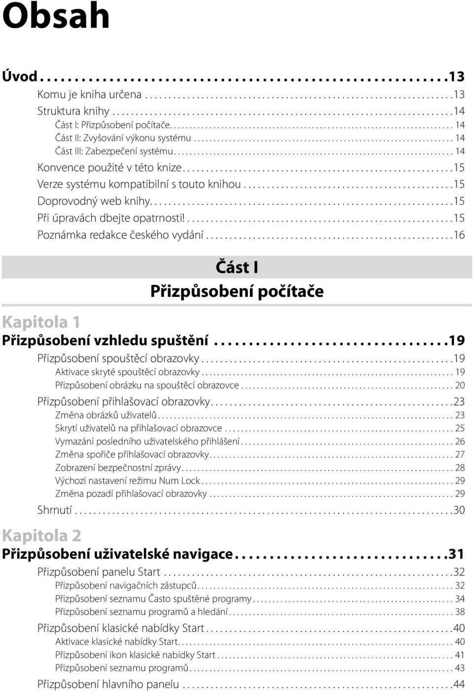 ................................................................. 14 Část III: Zabezpečení systému....................................................................... 14 Konvence použité v této knize.