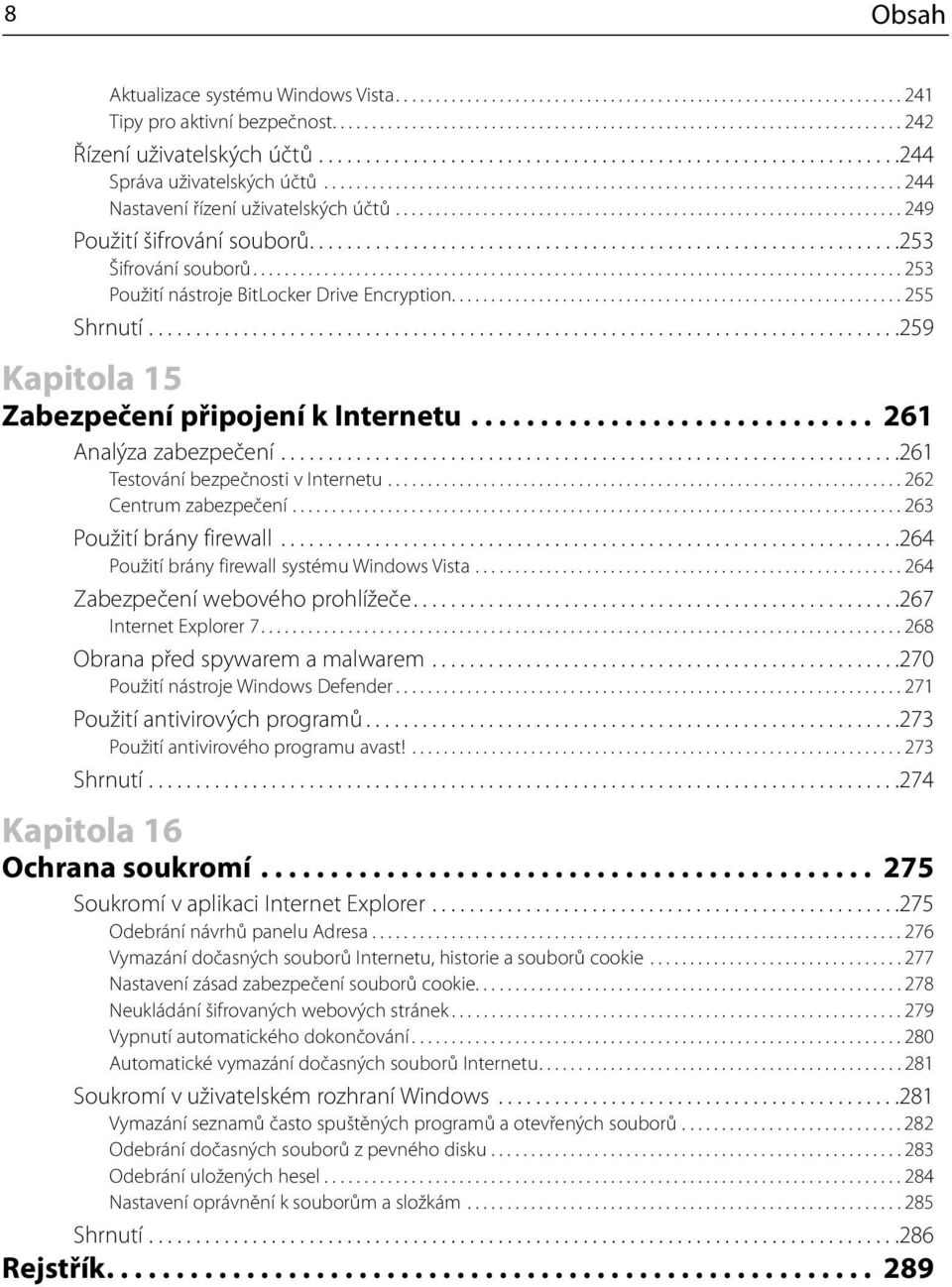 ............................................................... 249 Použití šifrování souborů...............................................................253 Šifrování souborů.