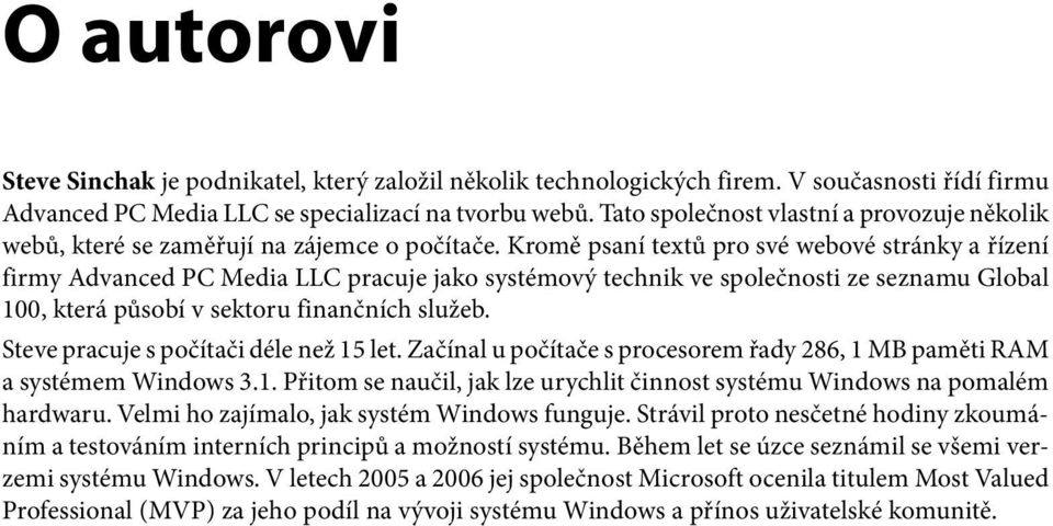 Kromě psaní textů pro své webové stránky a řízení firmy Advanced PC Media LLC pracuje jako systémový technik ve společnosti ze seznamu Global 100, která působí v sektoru finančních služeb.