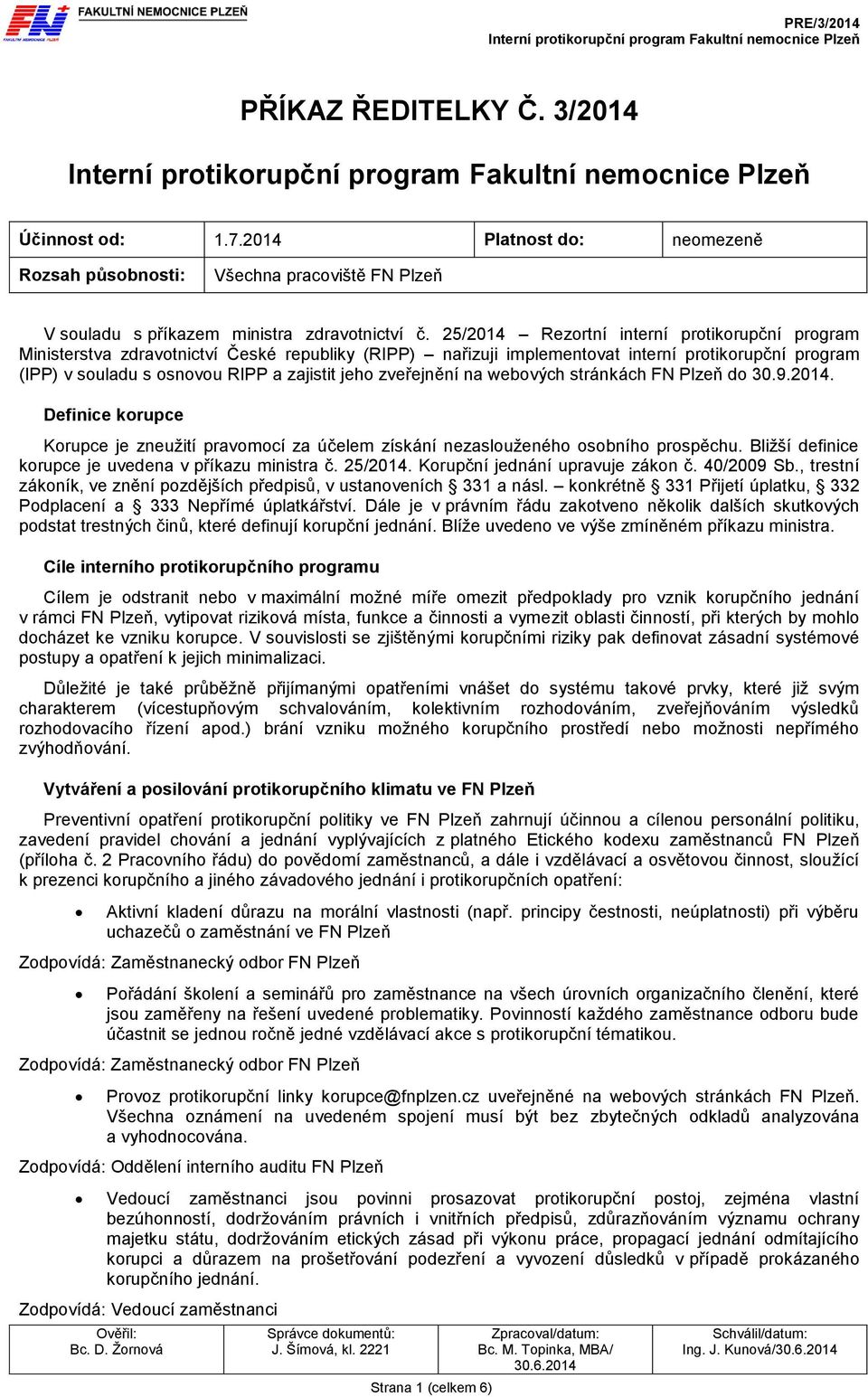 zveřejnění na webových stránkách FN Plzeň do 30.9.2014. Definice korupce Korupce je zneužití pravomocí za účelem získání nezaslouženého osobního.