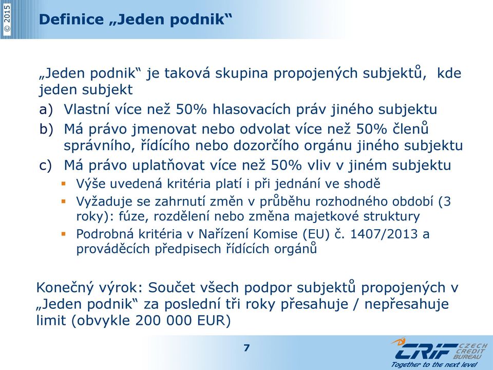 jednání ve shodě Vyžaduje se zahrnutí změn v průběhu rozhodného období (3 roky): fúze, rozdělení nebo změna majetkové struktury Podrobná kritéria v Nařízení Komise (EU) č.