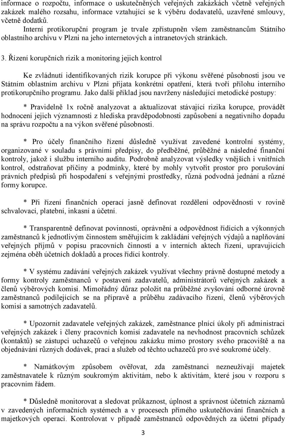 Řízení korupčních rizik a monitoring jejich kontrol Ke zvládnutí identifikovaných rizik korupce při výkonu svěřené působnosti jsou ve Státním oblastním archivu v Plzni přijata konkrétní opatření,