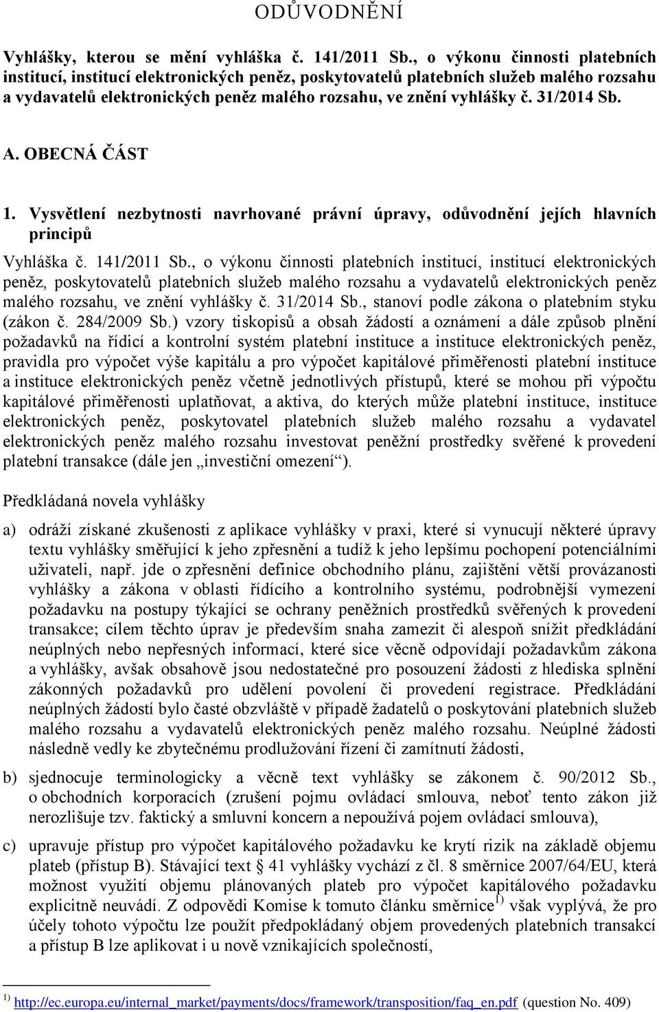 31/2014 Sb. A. OBECNÁ ČÁST 1. Vysvětlení nezbytnosti navrhované právní úpravy, odůvodnění jejích hlavních principů Vyhláška č. 141/2011 Sb. 31/2014 Sb.