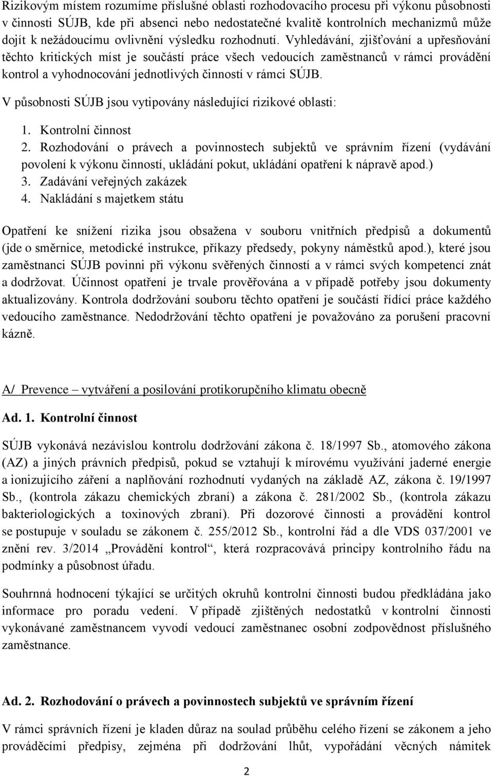 Vyhledávání, zjišťování a upřesňování těchto kritických míst je součástí práce všech vedoucích zaměstnanců v rámci provádění kontrol a vyhodnocování jednotlivých činností v rámci SÚJB.