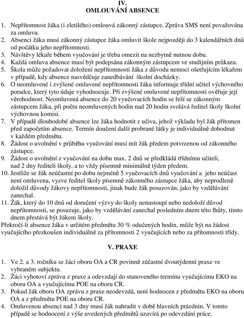 Každá omluva absence musí být podepsána zákonným zástupcem ve studijním průkazu. 5.