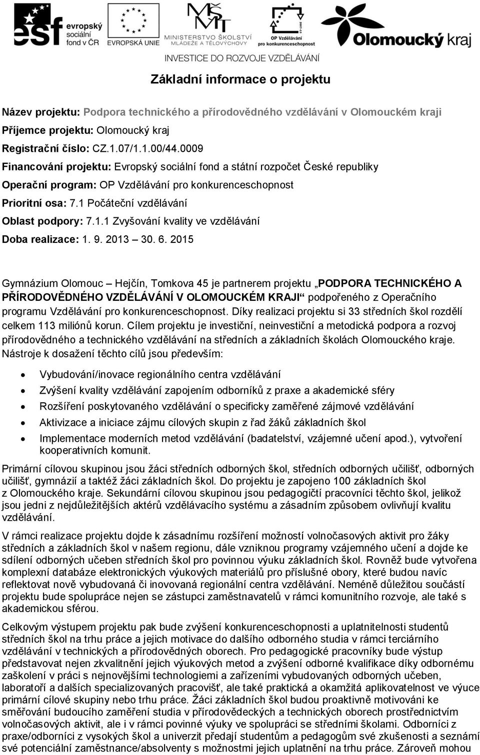 Počáteční vzdělávání Oblast podpory: 7.1.1 Zvyšování kvality ve vzdělávání Doba realizace: 1. 9. 2013 30. 6.