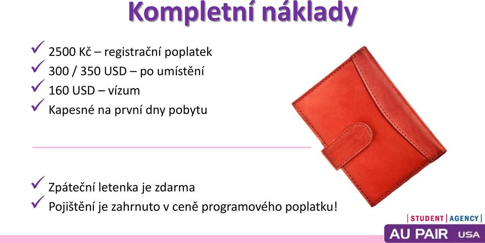 pobytu Kompletní náklady Zpáteční letenka je