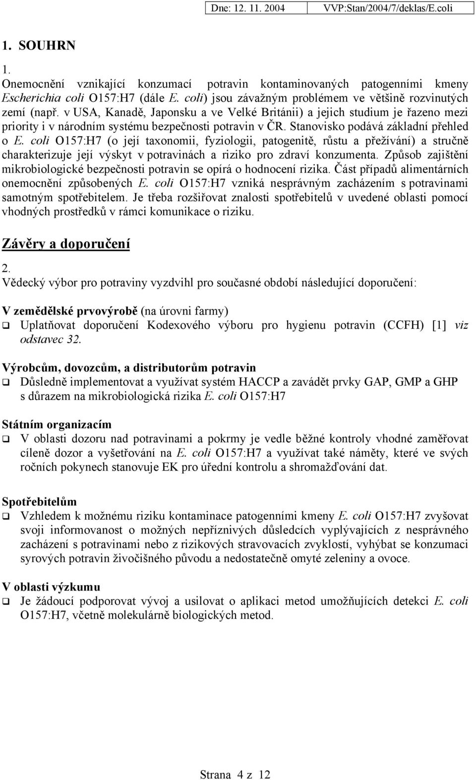 coli O157:H7 (o její taxonomii, fyziologii, patogenitě, růstu a přežívání) a stručně charakterizuje její výskyt v potravinách a riziko pro zdraví konzumenta.