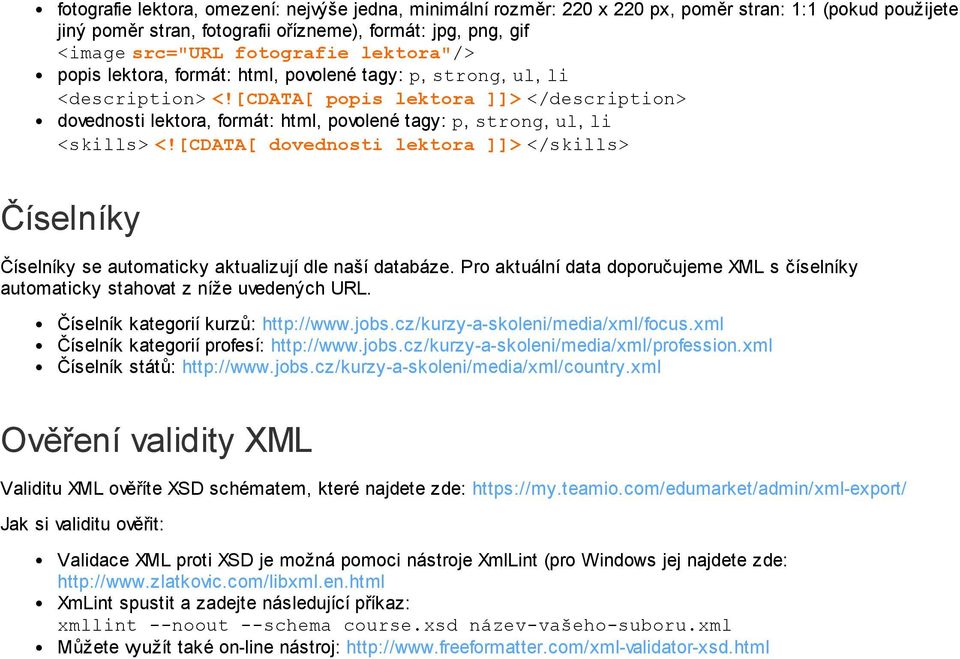[cdata[ popis lektora ]]></description> dovednosti lektora, formát: html, povolené tagy: p, strong, ul, li <skills><!