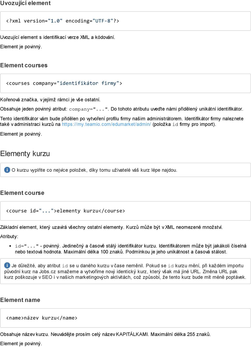 Tento identifikátor vám bude přidělen po vytvoření profilu firmy našim administrátorem. Identifikátor firmy naleznete také v administraci kurzů na https://my.teamio.