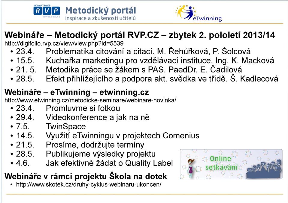 Kadlecová Webináře etwinning etwinning.cz http://www.etwinning.cz/metodicke-seminare/webinare-novinka/ 23.4. 29.4. 7.5. 14.5. 21.5. 28.5. 4.6.