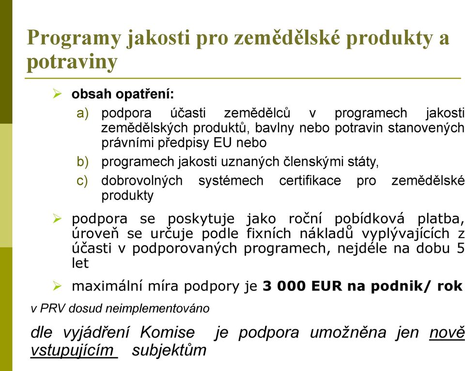 produkty podpora se poskytuje jako roční pobídková platba, úroveň se určuje podle fixních nákladů vyplývajících z účasti v podporovaných programech,