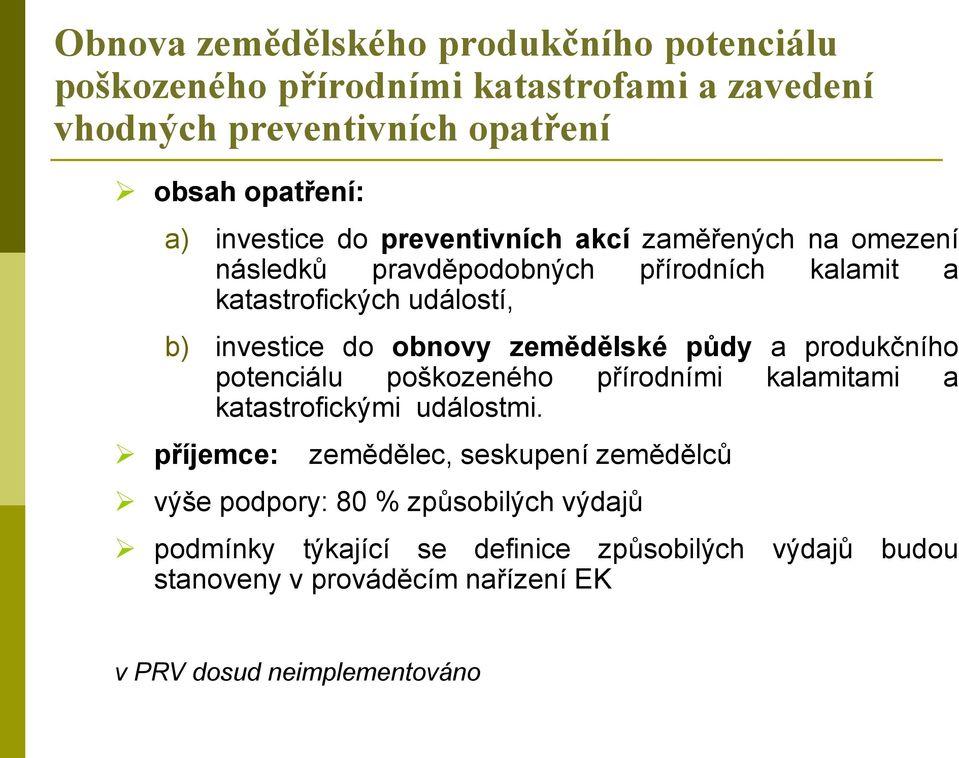 obnovy zemědělské půdy a produkčního potenciálu poškozeného přírodními kalamitami a katastrofickými událostmi.