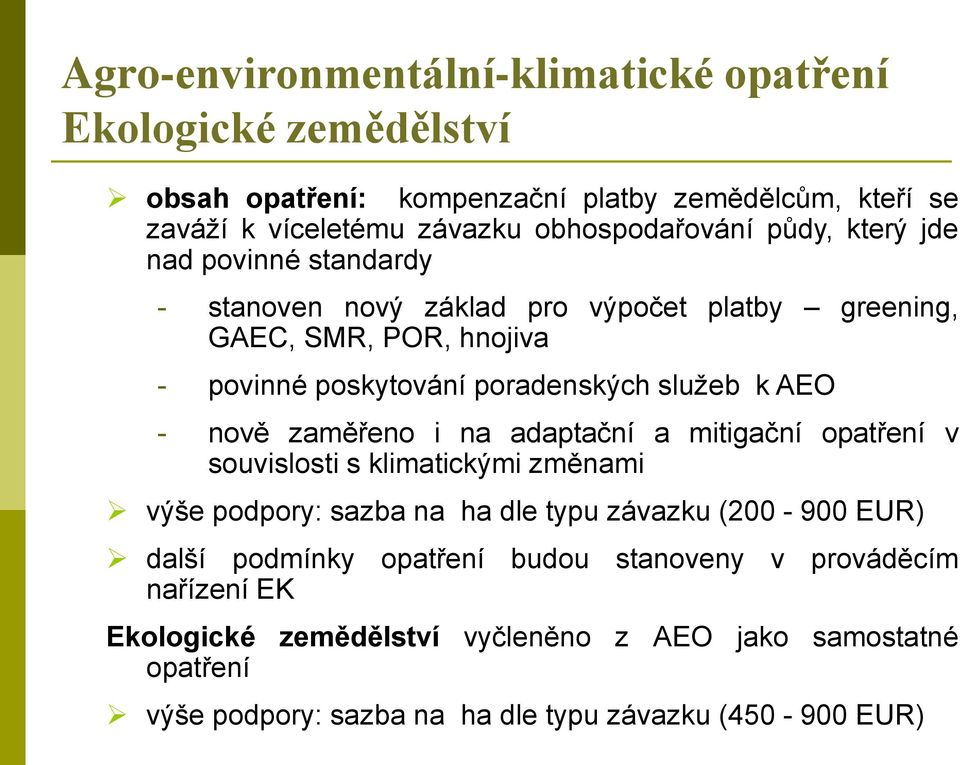 nově zaměřeno i na adaptační a mitigační opatření v souvislosti s klimatickými změnami výše podpory: sazba na ha dle typu závazku (200-900 EUR) další podmínky