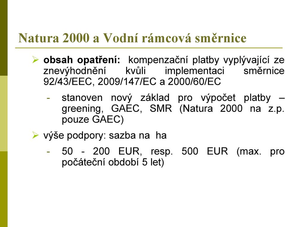 stanoven nový základ pro výpočet platby greening, GAEC, SMR (Natura 2000 na z.p. pouze GAEC) výše podpory: sazba na ha - 50-200 EUR, resp.