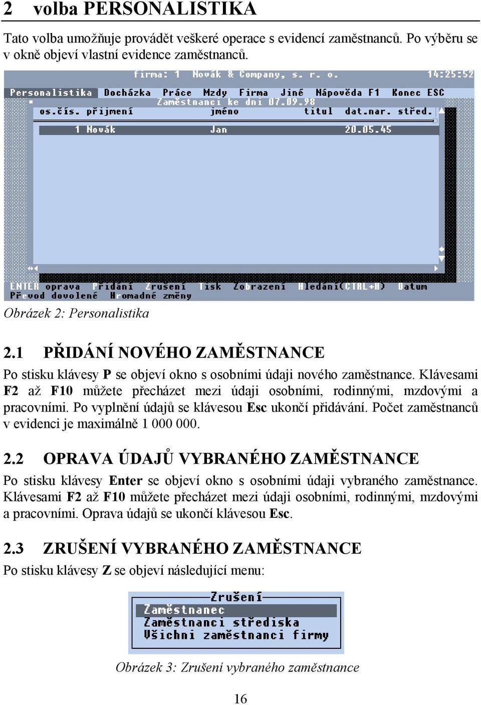 Po vyplnění údajů se klávesou Esc ukončí přidávání. Počet zaměstnanců v evidenci je maximálně 1 000 000. 2.