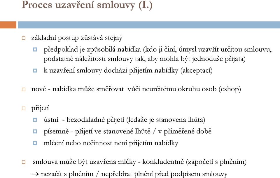 být jednoduše přijata) k uzavření smlouvy dochází přijetím nabídky (akceptací) nově - nabídka může směřovat vůči neurčitému okruhu osob (eshop) přijetí