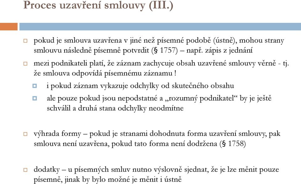 i pokud záznam vykazuje odchylky od skutečného obsahu ale pouze pokud jsou nepodstatné a rozumný podnikatel by je ještě schválil a druhá stana odchylky neodmítne výhrada