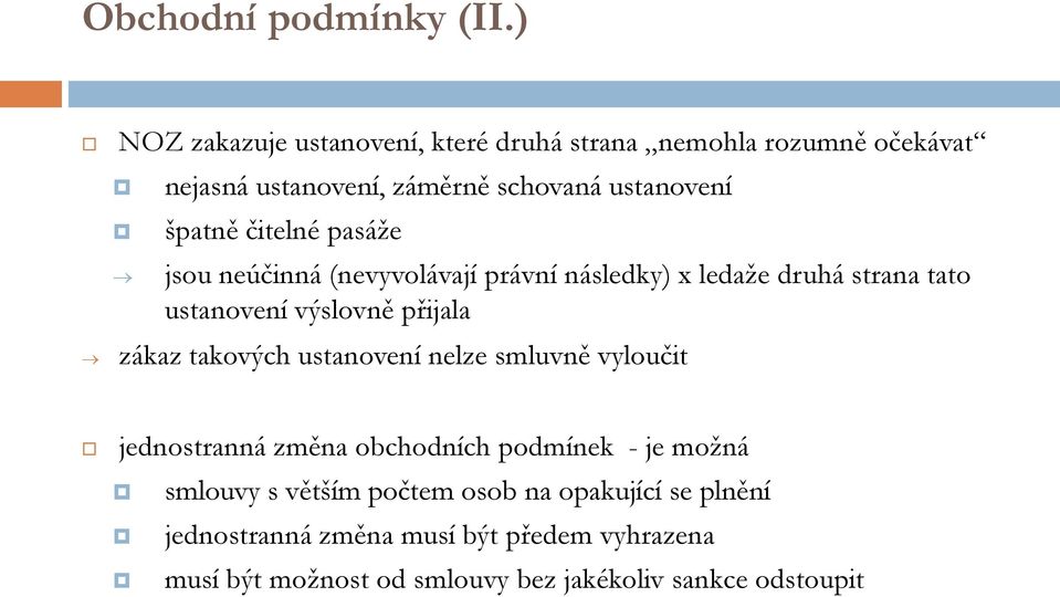 čitelné pasáže jsou neúčinná (nevyvolávají právní následky) x ledaže druhá strana tato ustanovení výslovně přijala zákaz takových