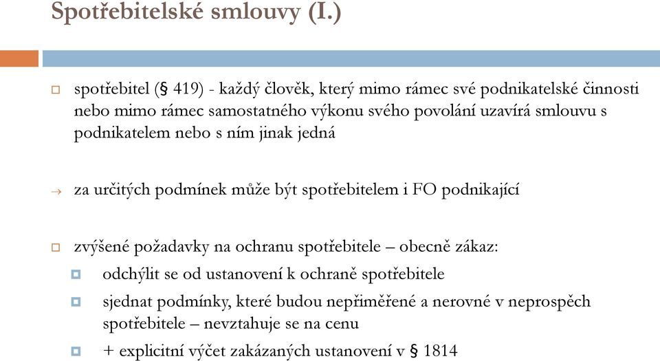 uzavírá smlouvu s podnikatelem nebo s ním jinak jedná za určitých podmínek může být spotřebitelem i FO podnikající zvýšené