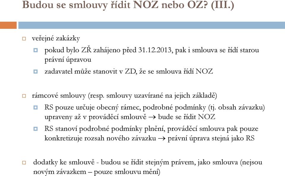 smlouvy uzavírané na jejich základě) RS pouze určuje obecný rámec, podrobné podmínky (tj.